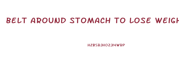 belt around stomach to lose weight