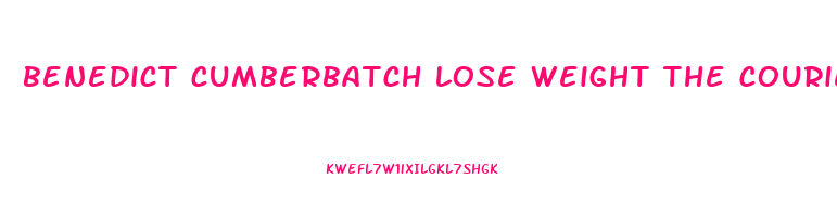 benedict cumberbatch lose weight the courier