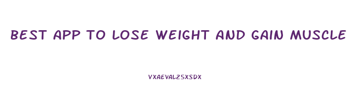 best app to lose weight and gain muscle