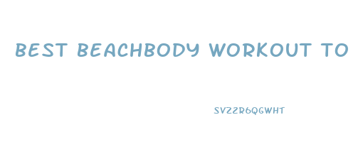 best beachbody workout to lose weight and tone