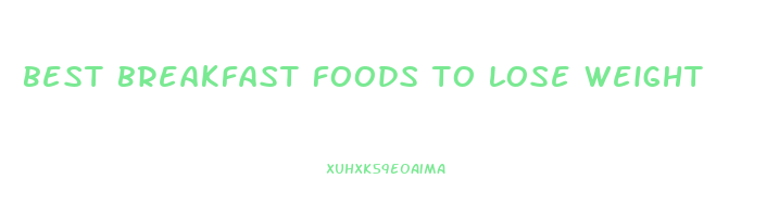 best breakfast foods to lose weight