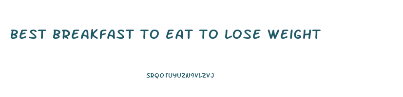 best breakfast to eat to lose weight