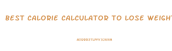 best calorie calculator to lose weight