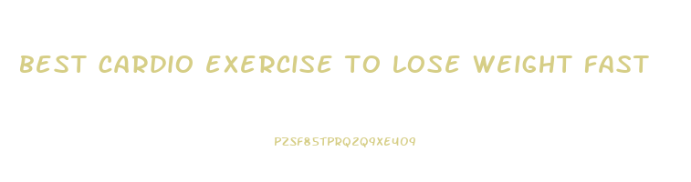 best cardio exercise to lose weight fast