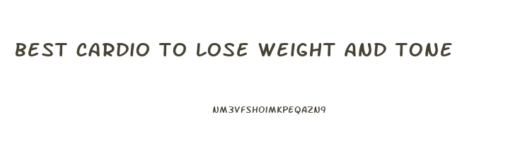 best cardio to lose weight and tone