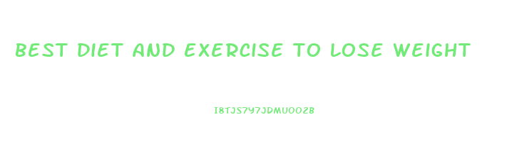 best diet and exercise to lose weight