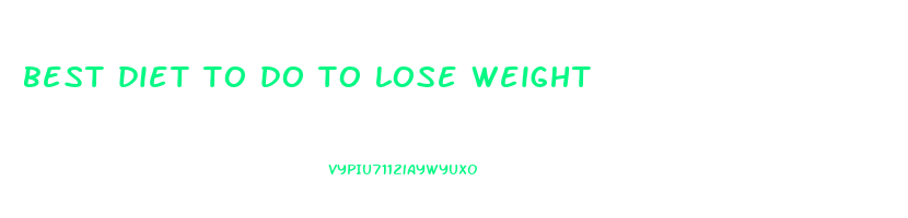 best diet to do to lose weight