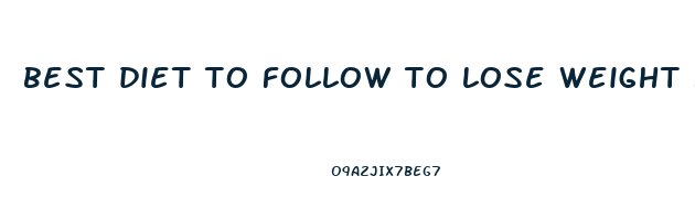 best diet to follow to lose weight fast