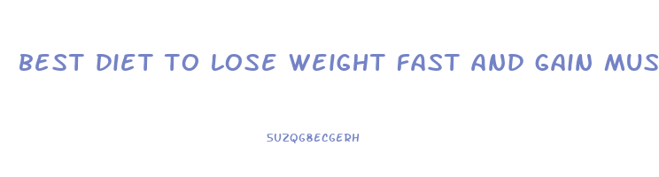 best diet to lose weight fast and gain muscle