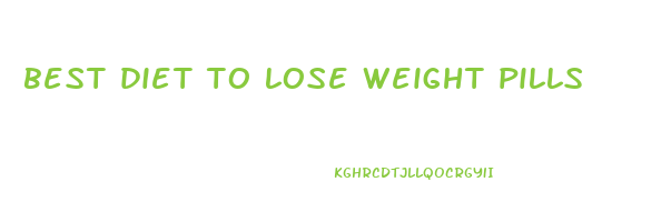 best diet to lose weight pills