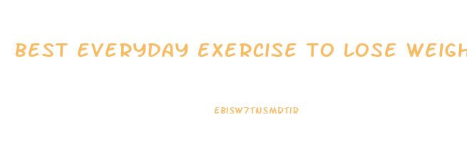 best everyday exercise to lose weight