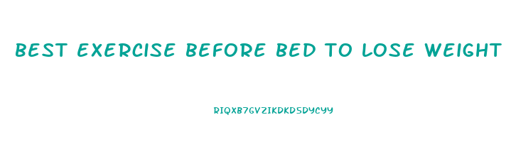 best exercise before bed to lose weight