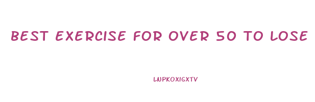 best exercise for over 50 to lose weight