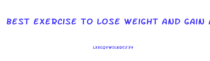 best exercise to lose weight and gain muscle