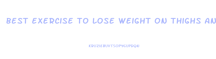 best exercise to lose weight on thighs and bum