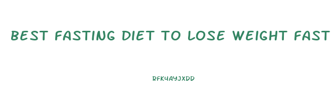 best fasting diet to lose weight fast