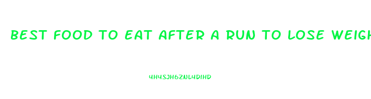 best food to eat after a run to lose weight