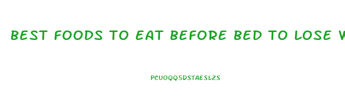 best foods to eat before bed to lose weight