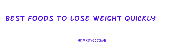 best foods to lose weight quickly