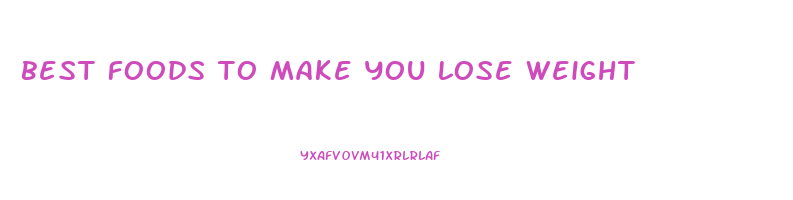 best foods to make you lose weight