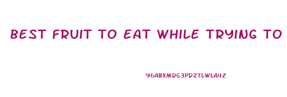 best fruit to eat while trying to lose weight