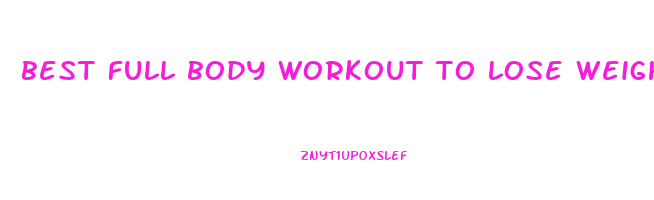 best full body workout to lose weight fast