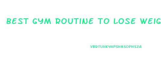 best gym routine to lose weight