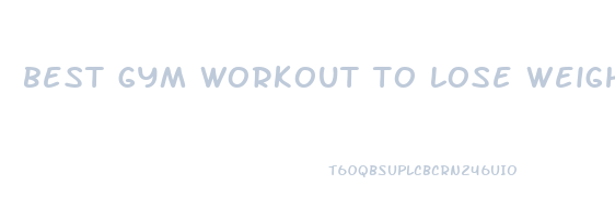 best gym workout to lose weight for men