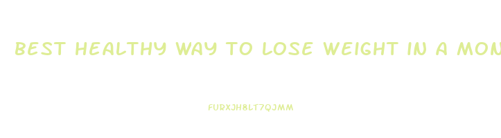 best healthy way to lose weight in a month