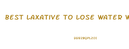 best laxative to lose water weight