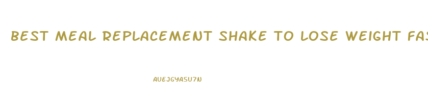 best meal replacement shake to lose weight fast