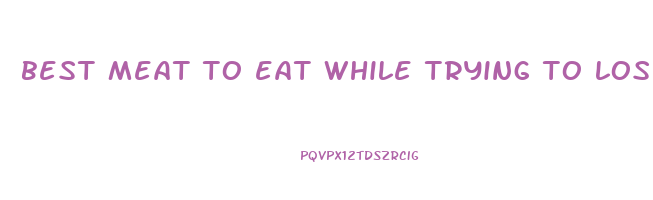 best meat to eat while trying to lose weight
