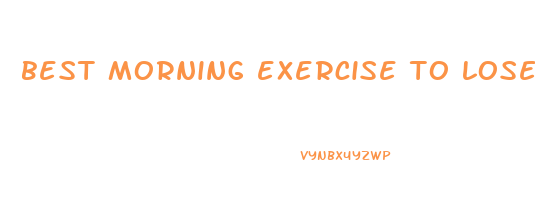 best morning exercise to lose weight