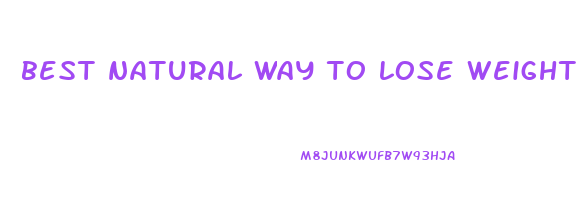 best natural way to lose weight fast