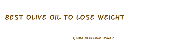 best olive oil to lose weight