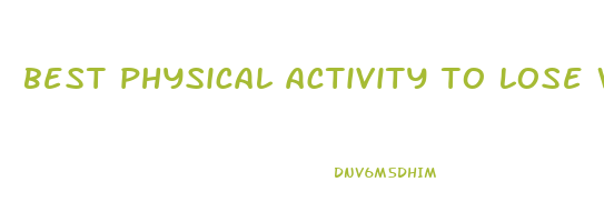 best physical activity to lose weight