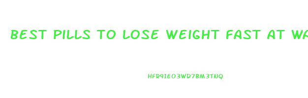 best pills to lose weight fast at walmart