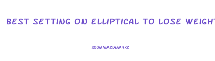 best setting on elliptical to lose weight