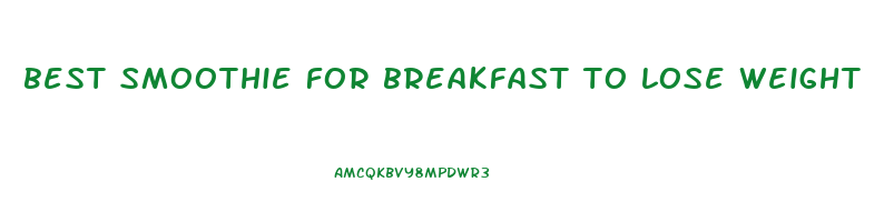 best smoothie for breakfast to lose weight