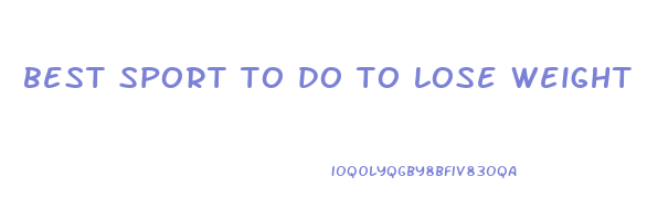 best sport to do to lose weight