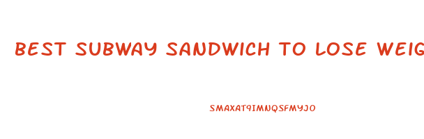 best subway sandwich to lose weight