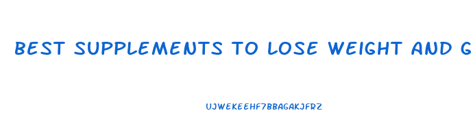 best supplements to lose weight and get ripped