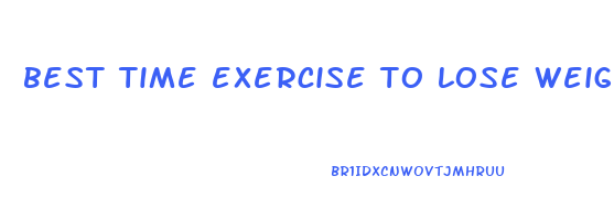 best time exercise to lose weight