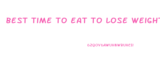 best time to eat to lose weight