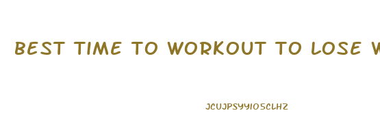 best time to workout to lose weight