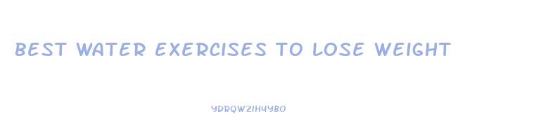 best water exercises to lose weight