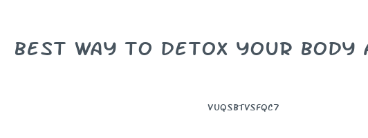 best way to detox your body and lose weight