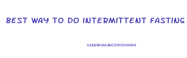 best way to do intermittent fasting to lose weight