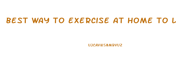 best way to exercise at home to lose weight