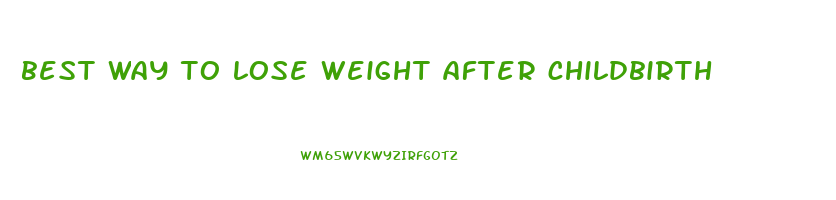 best way to lose weight after childbirth